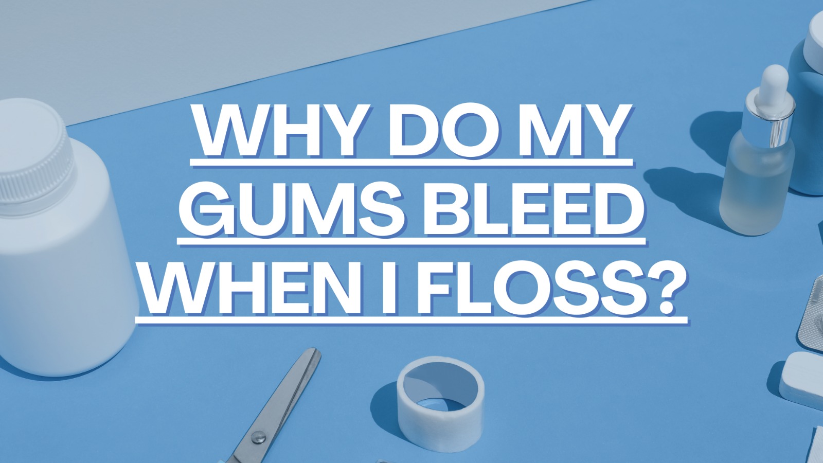 Why Do My Gums Bleed When I Floss?